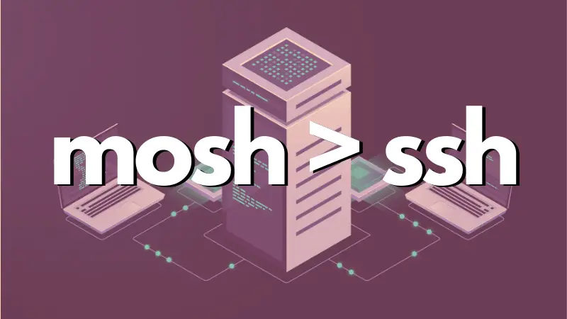 Mosh - The SSH Replacement You Didn't Know You Needed